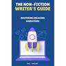 The Non-Fiction Writer's Guide: Mastering Engaging Narratives