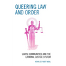 Queering Law and Order: LGBTQ Communities and the Criminal Justice System