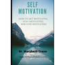 Self-Motivation: How to Get Motivated, Stay Motivated, and Live Motivated!