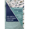 Old-Earth or Evolutionary Creation?: Discussing Origins with Reasons to Believe and Biologos