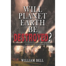 Will Planet Earth Be Destroyed?