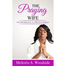 Praying Wife: An introduction to effective prayer.