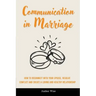Communication in Marriage: How to Reconnect With Your Spouse, Resolve Conflict and Create a Loving and Healthy Relationship