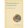 The Evolution of a Cricket Fan: My Shapeshifting Journey
