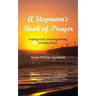 A Stepmom's Book of Prayer: Seeking God, Growing Strong, Finding Peace