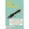 Fly Tying for Beginners: A Fly Tying Instruction Book on the Techniques and Patterns to Tie 15 Modern Flies for Catching Fish Plus Tips, Tools