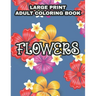 Large Print Adult Coloring Book Flowers: Coloring Sheets With Large Print Floral Illustrations, Simple Flower Designs And Illustration To Color