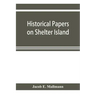 Historical papers on Shelter Island and its Presbyterian church with genealogical tables
