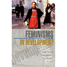 Feminisms in Development: Contradictions, Contestations and Challenges