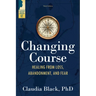 Changing Course: Healing from Loss, Abandonment, and Fear