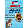 Cuban Cookbook 2021: Discover The True Flavors Of Cuba With The Best And Original Cuban Recipes