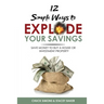 12 Simple Ways To Explode Your Savings: Save Money to Buy a House or Investment Property