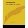 William Blake: His Philosophy And Symbols