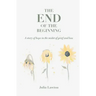 The End of the Beginning: A story of hope in the midst of grief and loss