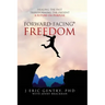 Forward-Facing(R) Freedom: Healing the Past, Transforming the Present, A Future on Purpose