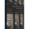 The Road to Success: a Book for Boys and Young Men