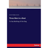 Three Men in a Boat: To Say Nothing of the Dog