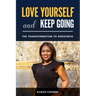 Love Yourself and Keep Going: The Transformation to Greatness