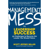 Management Mess to Leadership Success: 30 Challenges to Become the Leader You Would Follow (Leadership Mentoring & Coaching)