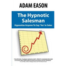The Hypnotic Salesman: How to Hypnotize Anyone to Say 'Yes' in Sales