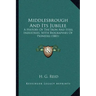 Middlesbrough And Its Jubilee: A History Of The Iron And Steel Industries, With Biographies Of Pioneers (1881)
