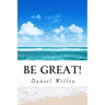 Be Great!: 365 Inspirational Quotes from the World's Most Influential People
