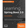Learning Spring Boot 2.0 - Second Edition: Simplify the development of lightning fast applications based on microservices and reactive programming