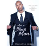 I Am A Black Man: The Evolution of a Dangerous Negro
