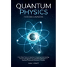 Quantum physics and mechanics for beginners: From Wave Theory to Quantum Computing. Understanding How Everything Works by a Simplified Explanation of