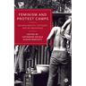 Feminism and Protest Camps: Entanglements, Critiques and Re-Imaginings