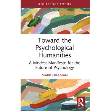Toward the Psychological Humanities: A Modest Manifesto for the Future of Psychology
