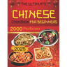 The Ultimate Chinese Cookbook for Beginners: Unlock the Hidden Gems of Chinese Culinary Traditions and Immerse Yourself in a World of Exquisite Flavor