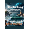 Atlantis Rising: The Black Sea Flood & The Quest for the Lost Civilization