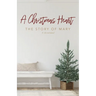 A Christmas Heart: The Story of Mary