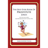 The Best Ever Book of Prostitute Jokes: Lots and Lots of Jokes Specially Repurposed for You-Know-Who