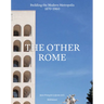The Other Rome: Building the Modern Metropolis 1870-1960