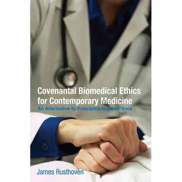 Covenantal Biomedical Ethics for Contemporary Medicine: An Alternative to Principles-Based Ethics