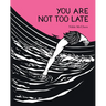 You Are Not Too Late