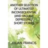 Another Selection of Ultimately Inconsequential and Vaguely Depressing Stories