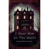 I Hear Him In The Walls