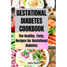 Gestational Diabetes Cookboook: The Healthy, Tasty, Recipes for Gestational Diabetes