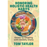 Honoring Holistic Health Habits: Down to Dealing with Deadly Diets