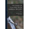 The Diary of Colonel Peter Hawker, 1802-1853; Volume 2
