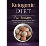 Ketogenic Diet: Fat Bombs: Delicious Dessert Recipes that are High Fat and Low Carb for Weight Loss