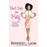 Don't Waste Your Pretty: The Go-to Guide for Making Smarter Decisions in Life & Love