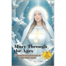 Mary Through the Ages: Exploring the Eternal Presence Of Virgin, Mother, Queen