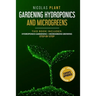 Gardening Hydroponics and Microgreens: 2 in 1, Essential Guide to Create Your Garden Without Land. Techniques for Beginners to Cultivating Fruits, Her