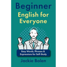 Beginner English for Everyone: Easy Words, Phrases & Expressions for Self-Study