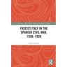 Fascist Italy in the Spanish Civil War, 1936-1939