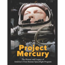 Project Mercury: The History and Legacy of America's First Human Spaceflight Program